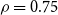 rho equals 0.75