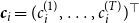 bold italic c Subscript i Baseline equals left parenthesis c Subscript i Superscript left parenthesis 1 right parenthesis Baseline comma ellipsis comma c Subscript i Superscript left parenthesis upper T right parenthesis Baseline right parenthesis Superscript down tack