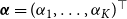 bold italic alpha equals left parenthesis alpha 1 comma ellipsis comma alpha Subscript upper K Baseline right parenthesis Superscript down tack