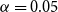 alpha equals 0.05