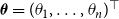 bold italic theta equals left parenthesis theta 1 comma ellipsis comma theta Subscript n Baseline right parenthesis Superscript down tack