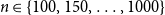 n element of StartSet 100 comma 150 comma ellipsis comma 1000 EndSet