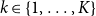 k element of StartSet 1 comma ellipsis comma upper K EndSet