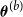 bold italic theta Superscript left parenthesis b right parenthesis