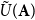 ModifyingAbove upper U With tilde left parenthesis bold upper A right parenthesis