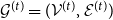 script upper G Superscript left parenthesis t right parenthesis Baseline equals left parenthesis script upper V Superscript left parenthesis t right parenthesis Baseline comma script upper E Superscript left parenthesis t right parenthesis Baseline right parenthesis