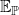 double struck upper E Subscript double struck upper P