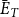 upper E overbar Subscript upper T