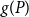 g left parenthesis upper P right parenthesis
