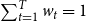 sigma summation Underscript t equals 1 Overscript upper T Endscripts w Subscript t Baseline equals 1