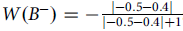 upper W left parenthesis upper B Superscript minus Baseline right parenthesis equals minus StartFraction StartAbsoluteValue negative 0.5 minus 0.4 EndAbsoluteValue Over StartAbsoluteValue negative 0.5 minus 0.4 EndAbsoluteValue plus 1 EndFraction