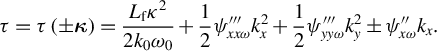 StartLayout 1st Row tau equals tau left parenthesis plus or minus bold italic kappa right parenthesis equals StartFraction upper L Subscript normal f Baseline kappa squared Over 2 k 0 omega 0 EndFraction plus one half psi triple prime Subscript x x omega Baseline k Subscript x Superscript 2 Baseline plus one half psi triple prime Subscript y y omega Baseline k Subscript y Superscript 2 Baseline plus or minus psi double prime Subscript x omega Baseline k Subscript x Baseline period EndLayout