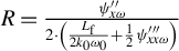 upper R equals StartStartFraction psi double prime Subscript x omega Baseline OverOver 2 dot left parenthesis StartFraction upper L Subscript normal f Baseline Over 2 k 0 omega 0 EndFraction plus one half psi triple prime Subscript x x omega right parenthesis EndEndFraction