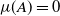 mu left parenthesis upper A right parenthesis equals 0