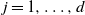 j equals 1 comma ellipsis comma d