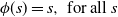 phi left parenthesis s right parenthesis equals s comma for all s