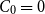 upper C 0 equals 0
