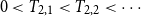 0 less than upper T Subscript 2 comma 1 Baseline less than upper T Subscript 2 comma 2 Baseline less than midline horizontal ellipsis