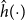 ModifyingAbove h With caret left parenthesis dot right parenthesis