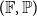 left parenthesis double struck upper F comma double struck upper P right parenthesis