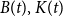 upper B left parenthesis t right parenthesis comma upper K left parenthesis t right parenthesis