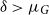 delta greater than mu Subscript upper G