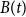 upper B left parenthesis t right parenthesis