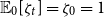 double struck upper E 0 left bracket zeta Subscript t Baseline right bracket equals zeta 0 equals 1