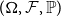 left parenthesis normal upper Omega comma script upper F comma double struck upper P right parenthesis
