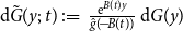 normal d ModifyingAbove upper G With tilde left parenthesis y semicolon t right parenthesis colon equals StartFraction normal e Superscript upper B left parenthesis t right parenthesis y Baseline Over ModifyingAbove g With caret left parenthesis minus upper B left parenthesis t right parenthesis right parenthesis EndFraction normal d upper G left parenthesis y right parenthesis