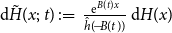 normal d ModifyingAbove upper H With tilde left parenthesis x semicolon t right parenthesis colon equals StartFraction normal e Superscript upper B left parenthesis t right parenthesis x Baseline Over ModifyingAbove h With caret left parenthesis minus upper B left parenthesis t right parenthesis right parenthesis EndFraction normal d upper H left parenthesis x right parenthesis