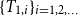 left brace upper T Subscript 1 comma i Baseline right brace Subscript i equals 1 comma 2 comma ellipsis