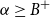 alpha greater than or equals upper B Superscript plus