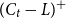 left parenthesis upper C Subscript t Baseline minus upper L right parenthesis Superscript plus