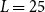 upper L equals 25