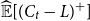 ModifyingAbove double struck upper E With caret left bracket left parenthesis upper C Subscript t Baseline minus upper L right parenthesis Superscript plus Baseline right bracket