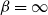 beta equals normal infinity