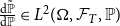 StartFraction normal d double struck upper P overtilde Over normal d double struck upper P EndFraction element of upper L squared left parenthesis normal upper Omega comma script upper F Subscript upper T Baseline comma double struck upper P right parenthesis