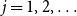 j equals 1 comma 2 comma ellipsis