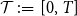 script upper T colon equals left bracket 0 comma upper T right bracket