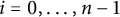 i equals 0 comma ellipsis comma n minus 1