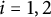 i equals 1 comma 2