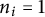 n Subscript i Baseline equals 1