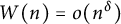 upper W left parenthesis n right parenthesis equals o left parenthesis n Superscript delta Baseline right parenthesis