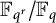double struck upper F Subscript q Sub Superscript r Baseline divided by double struck upper F Subscript q