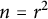n equals r squared