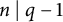 n vertical bar q minus 1