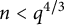 n less than q Superscript 4 divided by 3