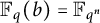 double struck upper F Subscript q Baseline left parenthesis b right parenthesis equals double struck upper F Subscript q Sub Superscript n