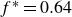 f Superscript asterisk Baseline equals 0.64